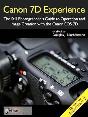 cover image of Canon 7D Experience--The Still Photographer's Guide to Operation and Image Creation With the Canon EOS 7D